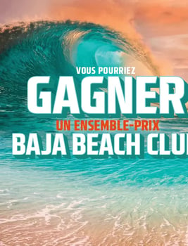 Concours Gagnez un ensemble de prix Baja Beach Club! Concours Gagnez un ensemble de prix Baja Beach Club!